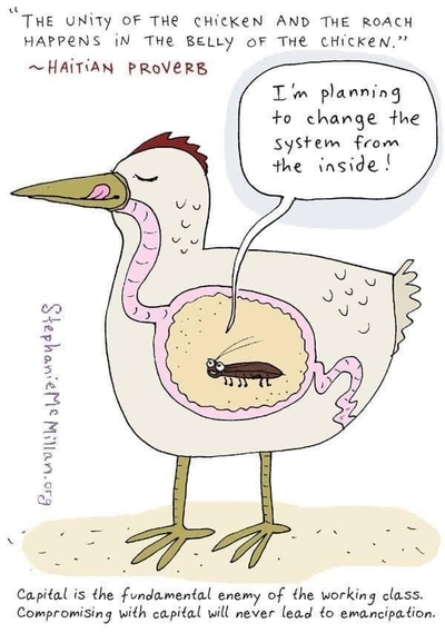 The roach wants to change the system from the inside -- but the inside is the belly of the chicken.